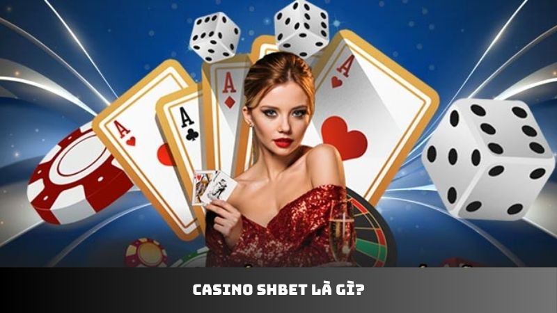 Casino SHBET là gì?