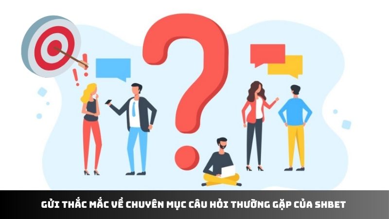 Gửi thắc mắc về chuyên mục câu hỏi thường gặp của SHBET 