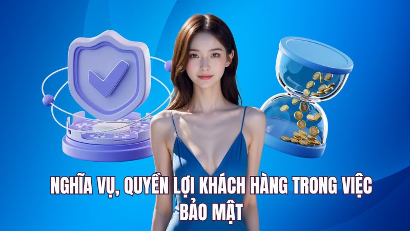 Nghĩa vụ, quyền lợi khách hàng trong việc bảo mật