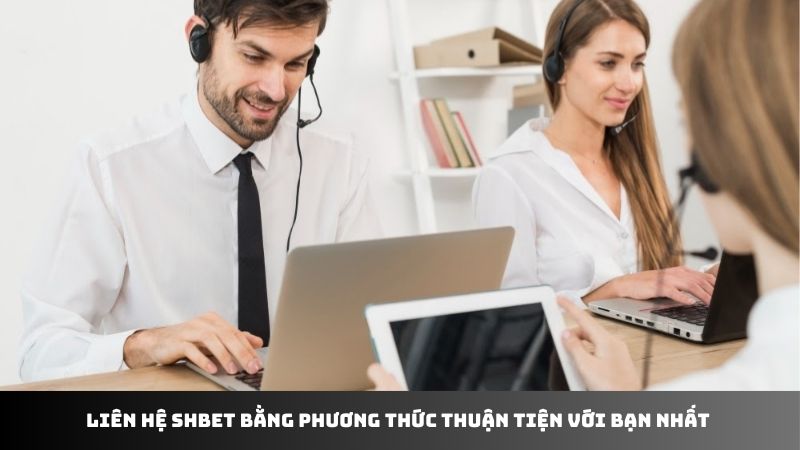 Liên hệ SHBET bằng phương thức thuận tiện với bạn nhất 