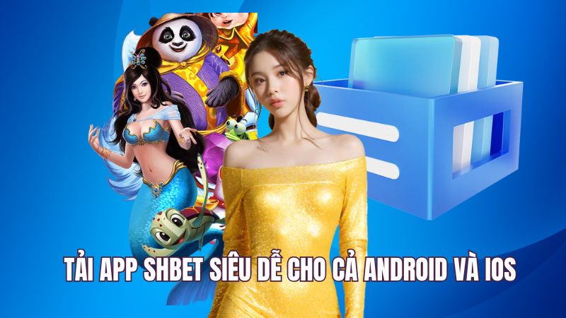 Tải app SHBET siêu dễ cho cả Android và iOS